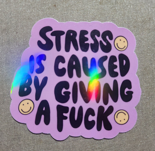 Stress is Caused By Giving A Fuck Sticker