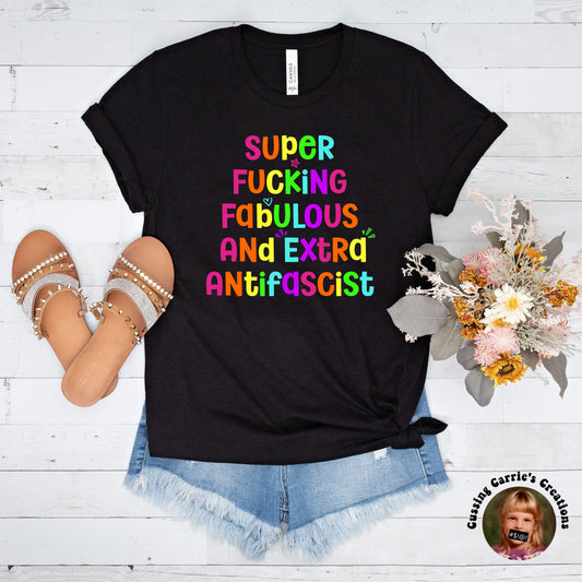 Super Fucking Fabulous and Extra Antifascist T-Shirt