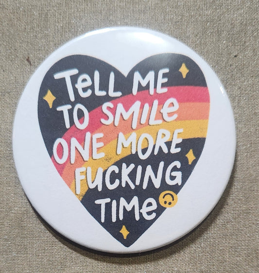 Tell Me to Smile One More Fucking Time Pinback Button