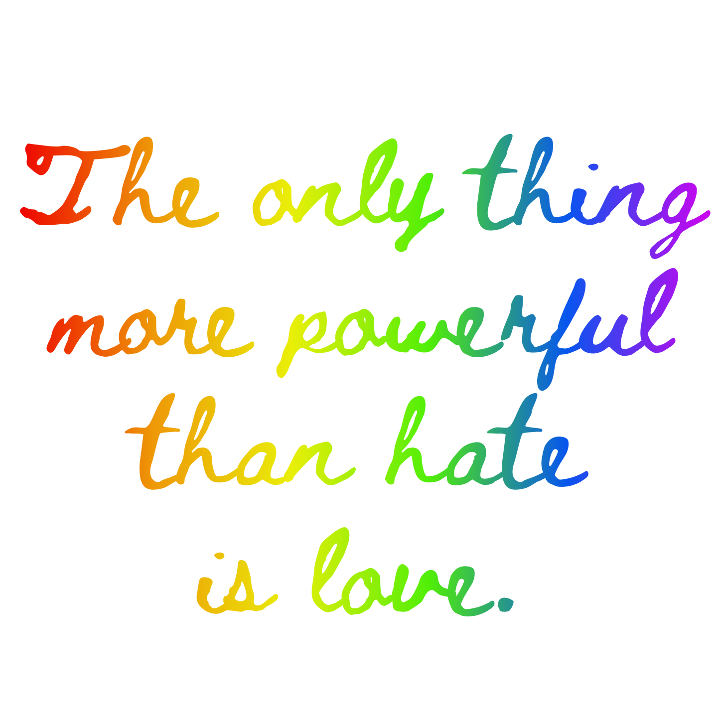 The Only Thing More Powerful Than Hate is Love T-Shirt