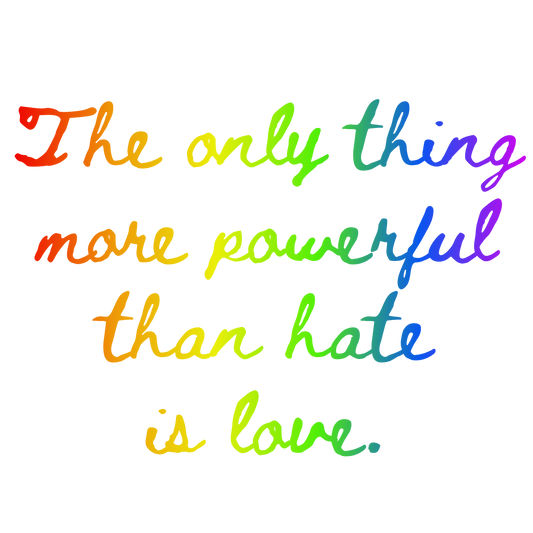 The Only Thing More Powerful Than Hate is Love T-Shirt