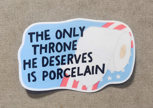 The Only Throne He Deserves is Porcelain Sticker