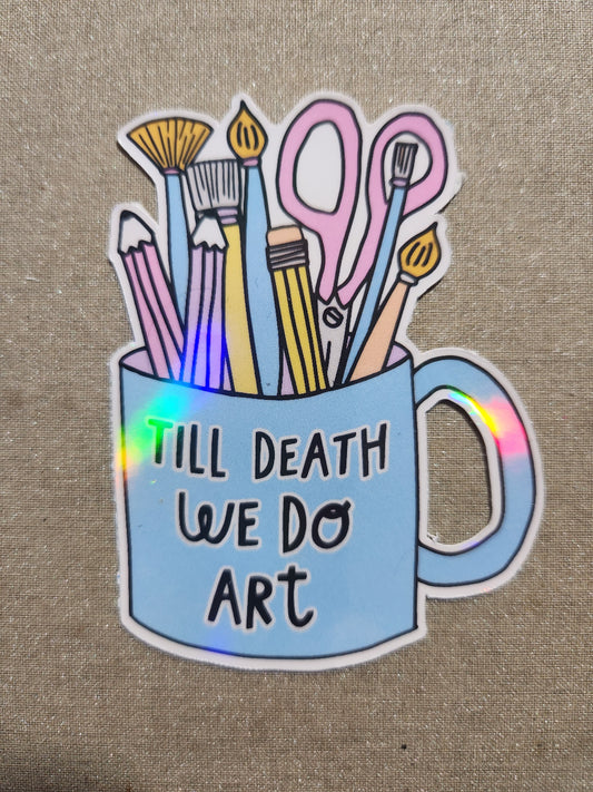 'Till Death We Do Art Sticker