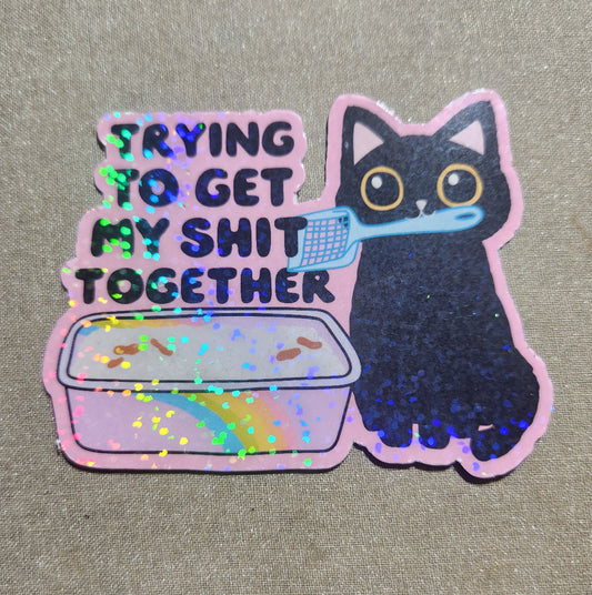 Trying To Get My Shit Together Sticker