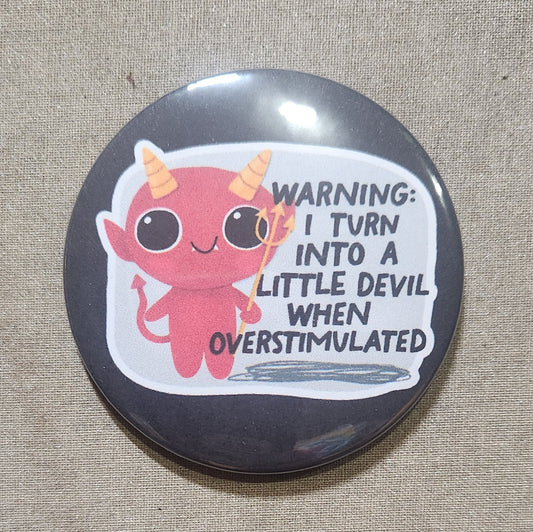 Warning: I Turn Into a Little Devil When Overstimulated Pinback Button