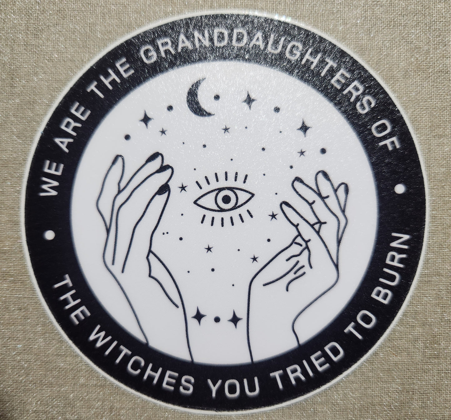 We Are The Granddaughters of the Witches You Tried To Burn Sticker