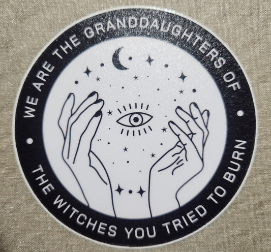 We Are The Granddaughters of the Witches You Tried To Burn Sticker