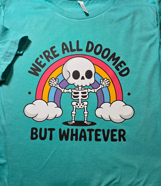 We're All Doomed But Whatever T-Shirt