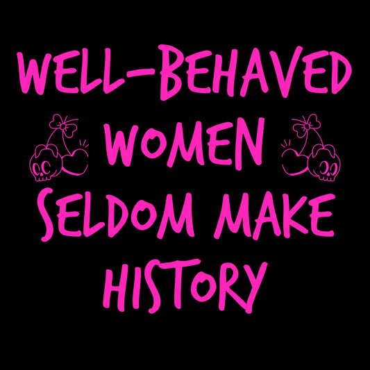 Well-Behaved Women Seldom Make History T-Shirt (Women's Cut V-Neck)