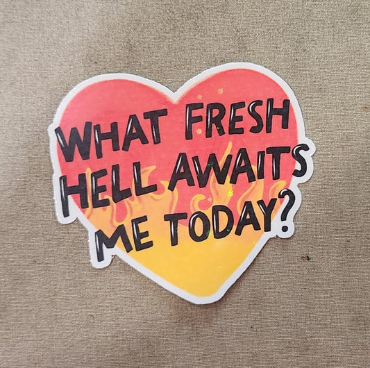 What Fresh Hell Awaits Me Today? Sticker