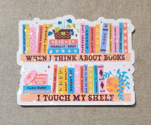 When I Think About You I Touch My Shelf Sticker