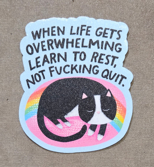 When Life Gets Overwhelming Learn to Rest, Not Fucking Quit Sticker