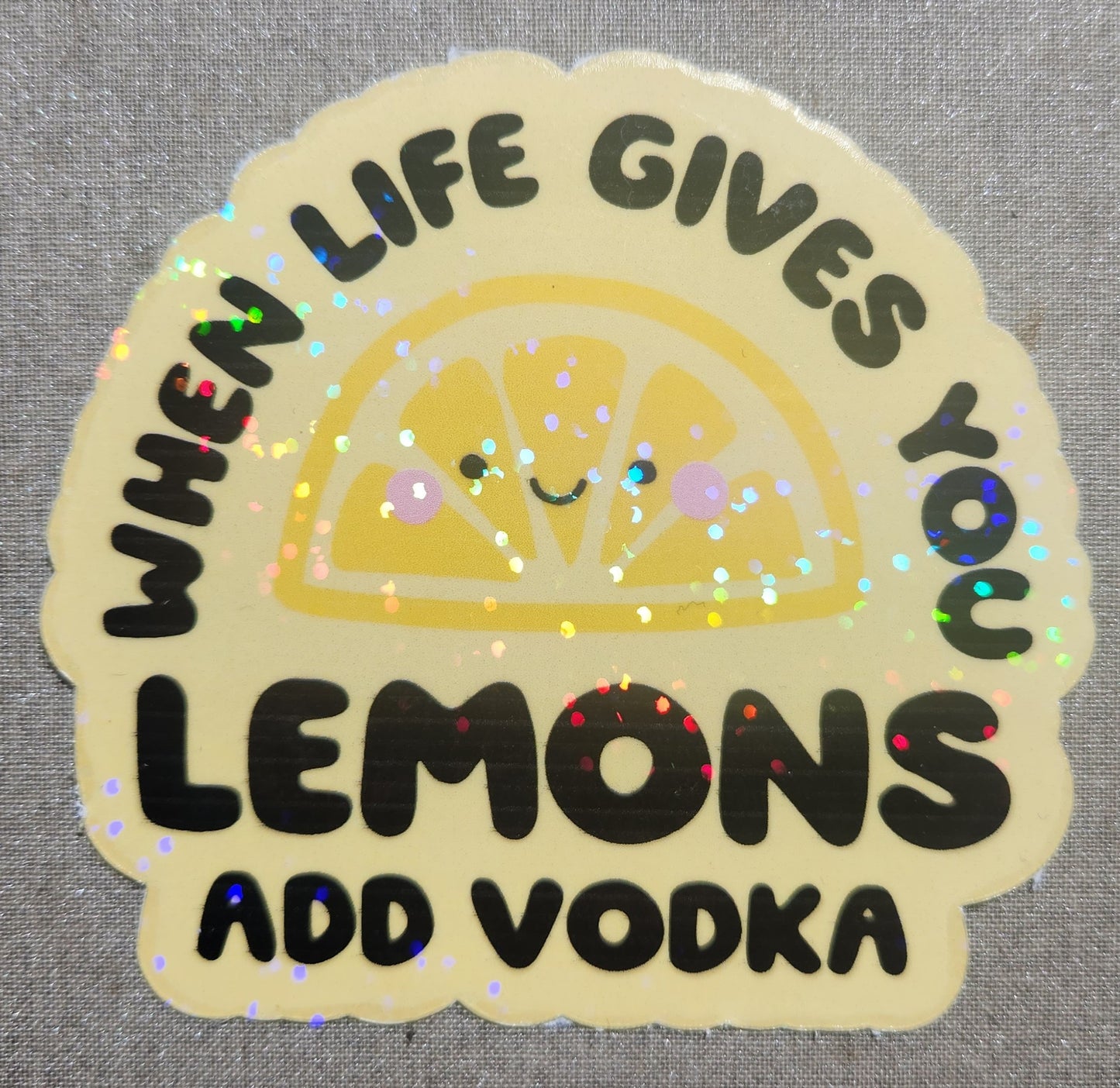 When Life Gives You Lemons Add Vodka Sticker