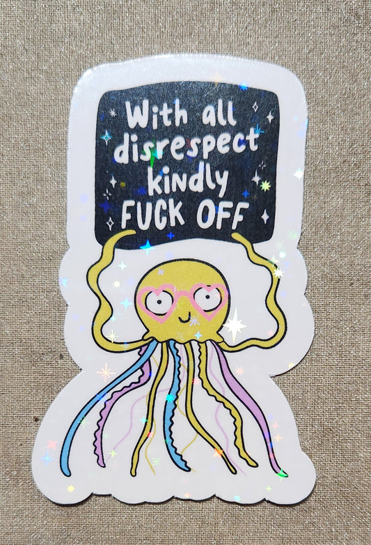 With All Disrespect Kindly Fuck Off Sticker