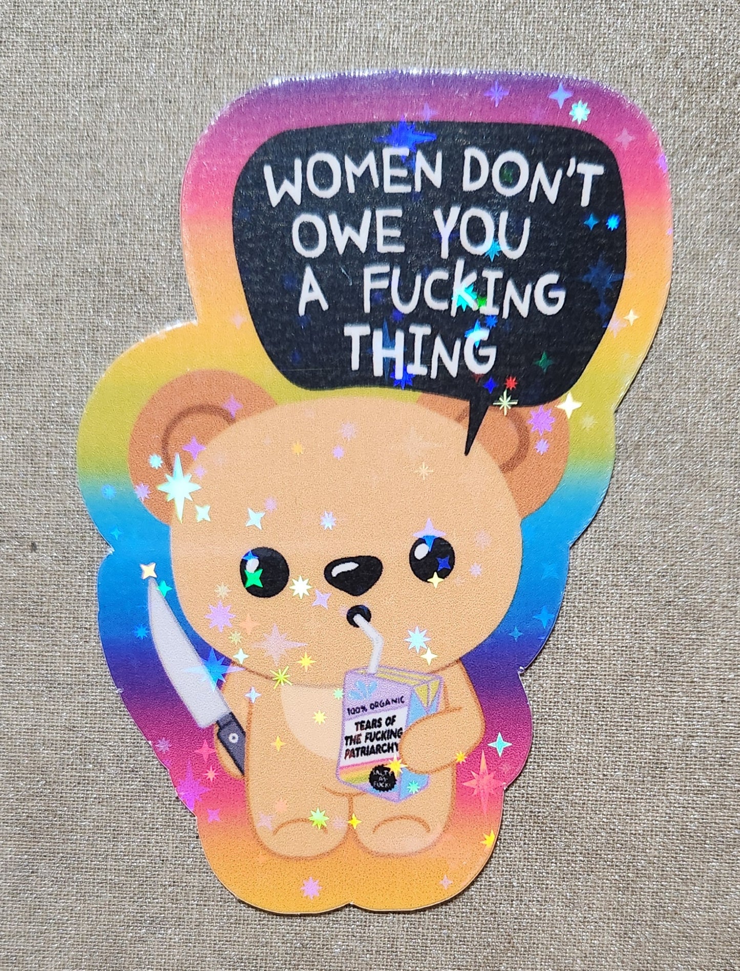 Women Don't Owe You A Fucking Thing Sticker