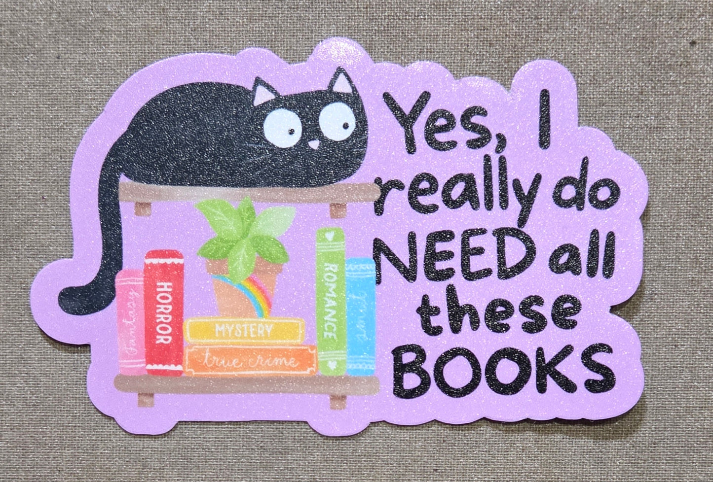 Yes, I Really Do Need All These Books Sticker