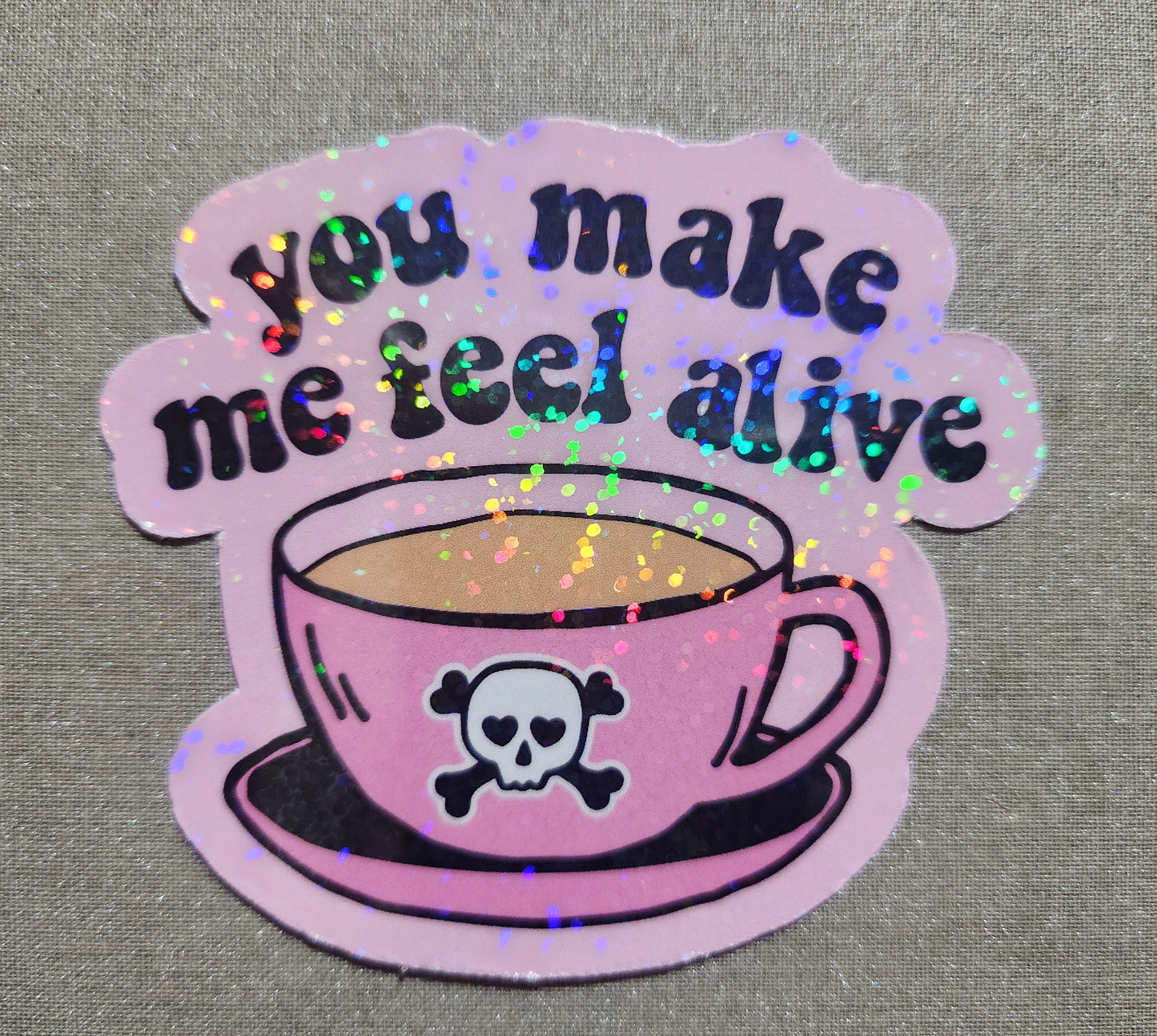 You Make Me Feel Alive Sticker