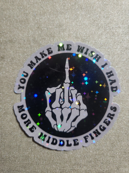 You Make Me Wish I Had More Middle Fingers Sticker v. 2