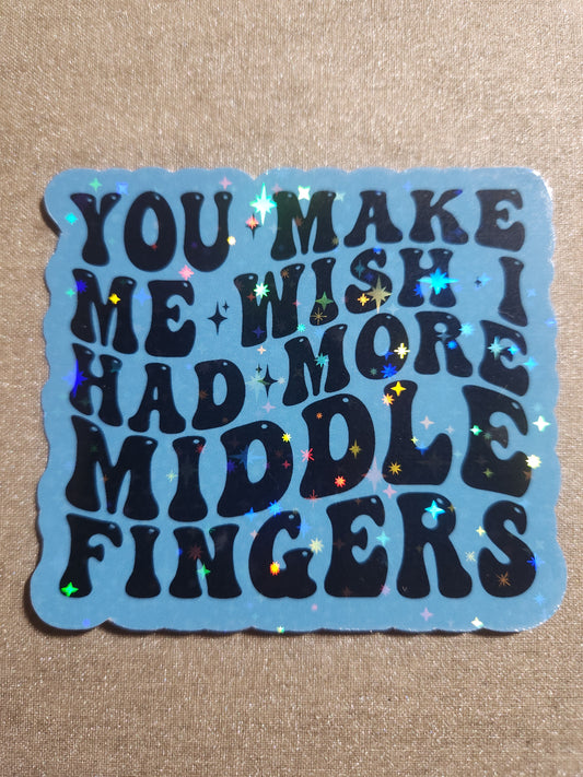 You Make Me Wish I Had More Middle Fingers Sticker v. 1