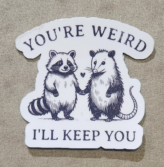 You're Weird I'll Keep You Sticker