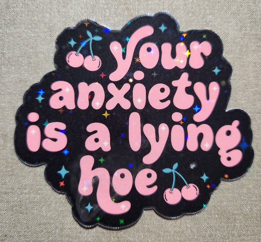 Your Anxiety Is A Lying Hoe Sticker