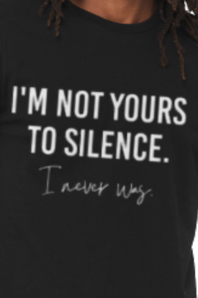I'm Not Yours to Silence. I Never Was T-Shirt