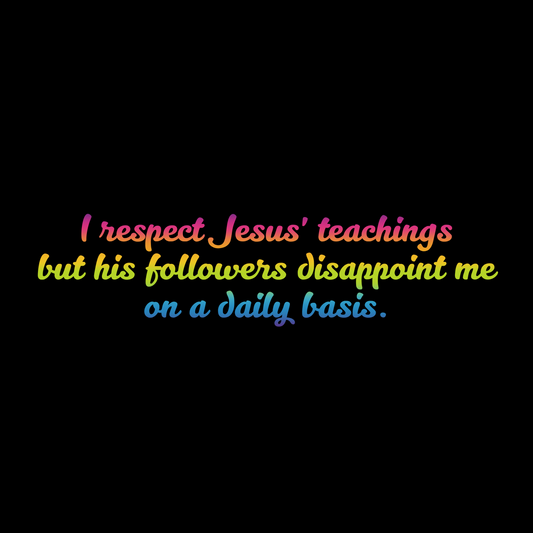 I Respect Jesus' Teachings... T-Shirt (Rainbow Version)