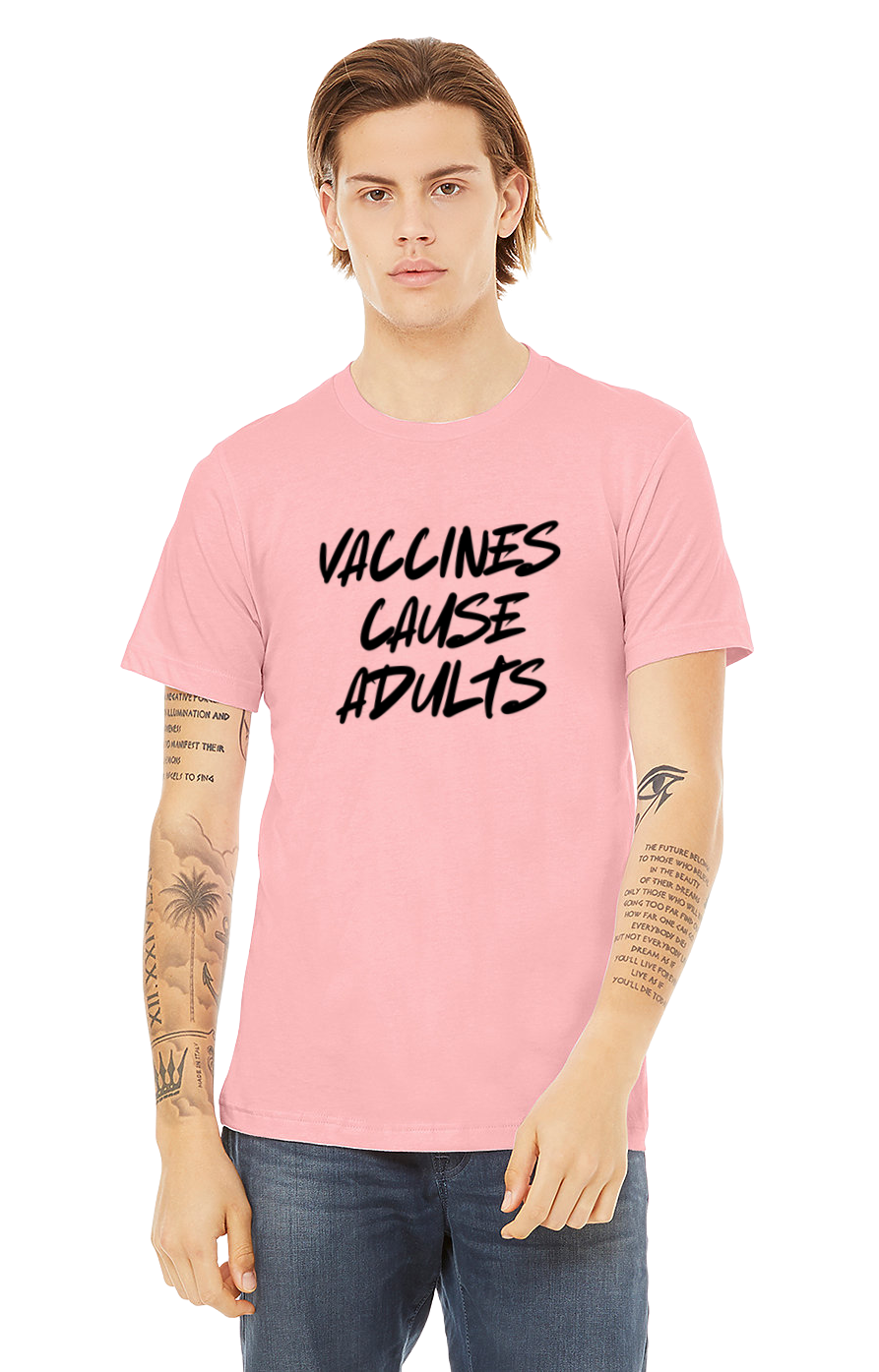 Vaccines Cause Adults T-Shirt (Plain Text Edition)