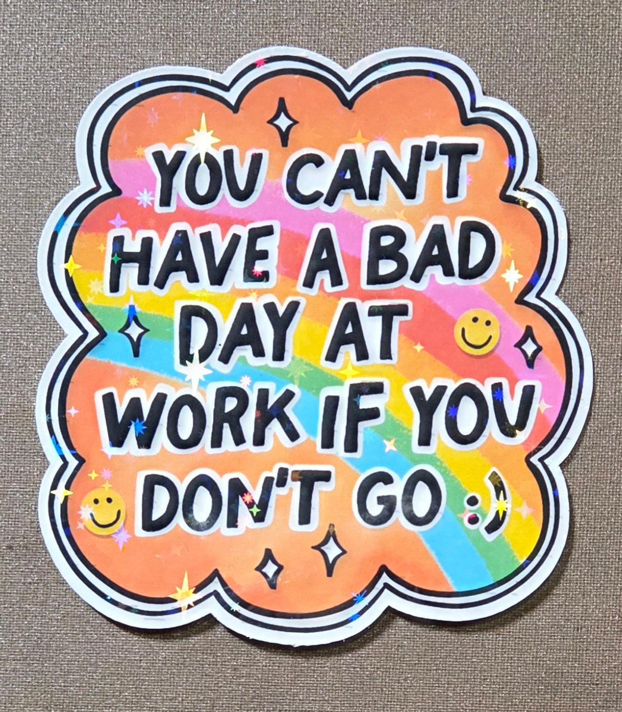 You Can't Have a Bad Day At Work If You Don't Go Sticker