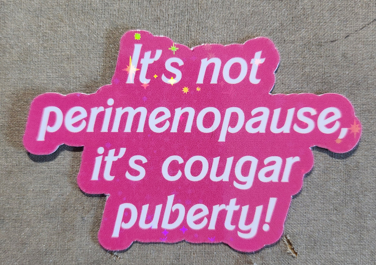 Puperty Sticker Background It's Not Perimenopause, It's Cougar Puberty Sticker – Cussing Carrie's