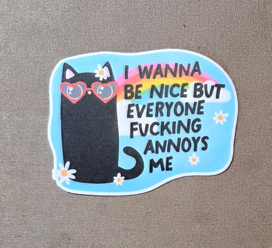 I Wanna Be Nice but Everyone Fucking Annoys Me Sticker