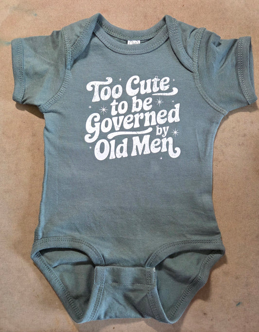 Too Cute to Be Governed By Old Men Onesie