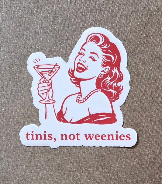 Tinis, Not Weenies Sticker
