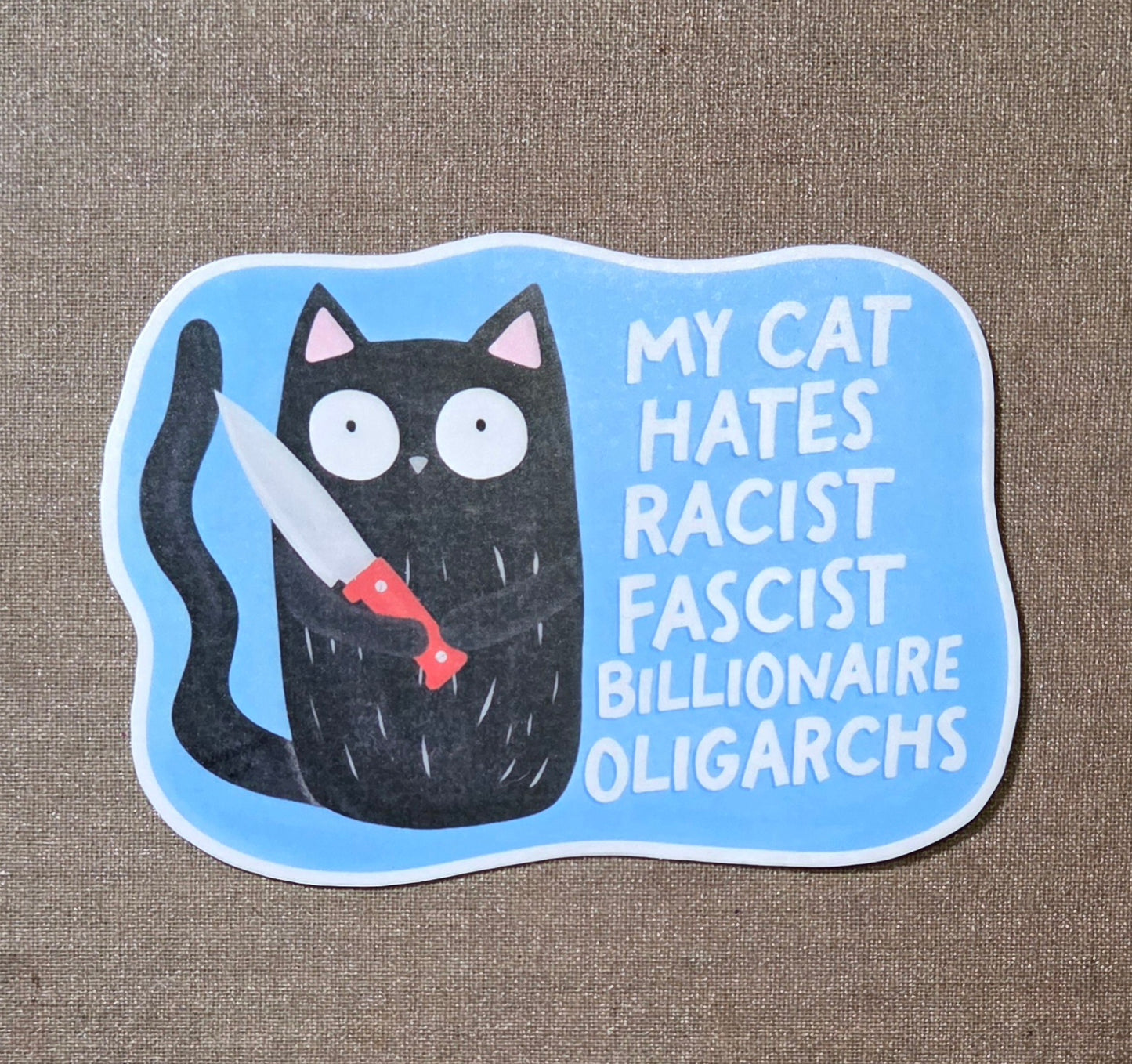 My Cat Hates Racist Fascist Billionaire Oligarchs Sticker