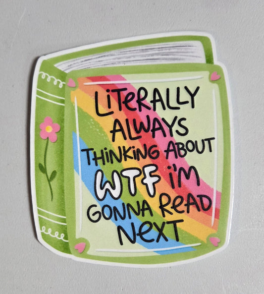 Literally Always Thinking About WTF I'm Gonna Read Next Sticker