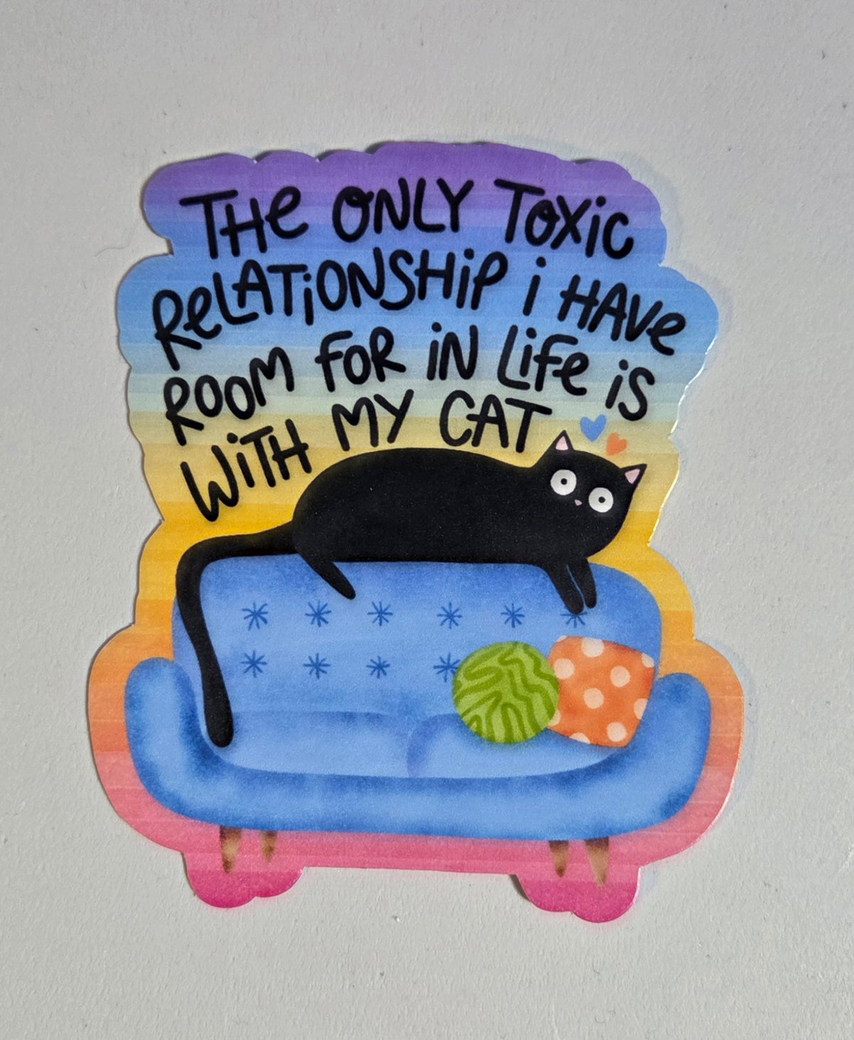 The Only Toxic Relationship I Have Room For in Life Is With My Cat Sticker