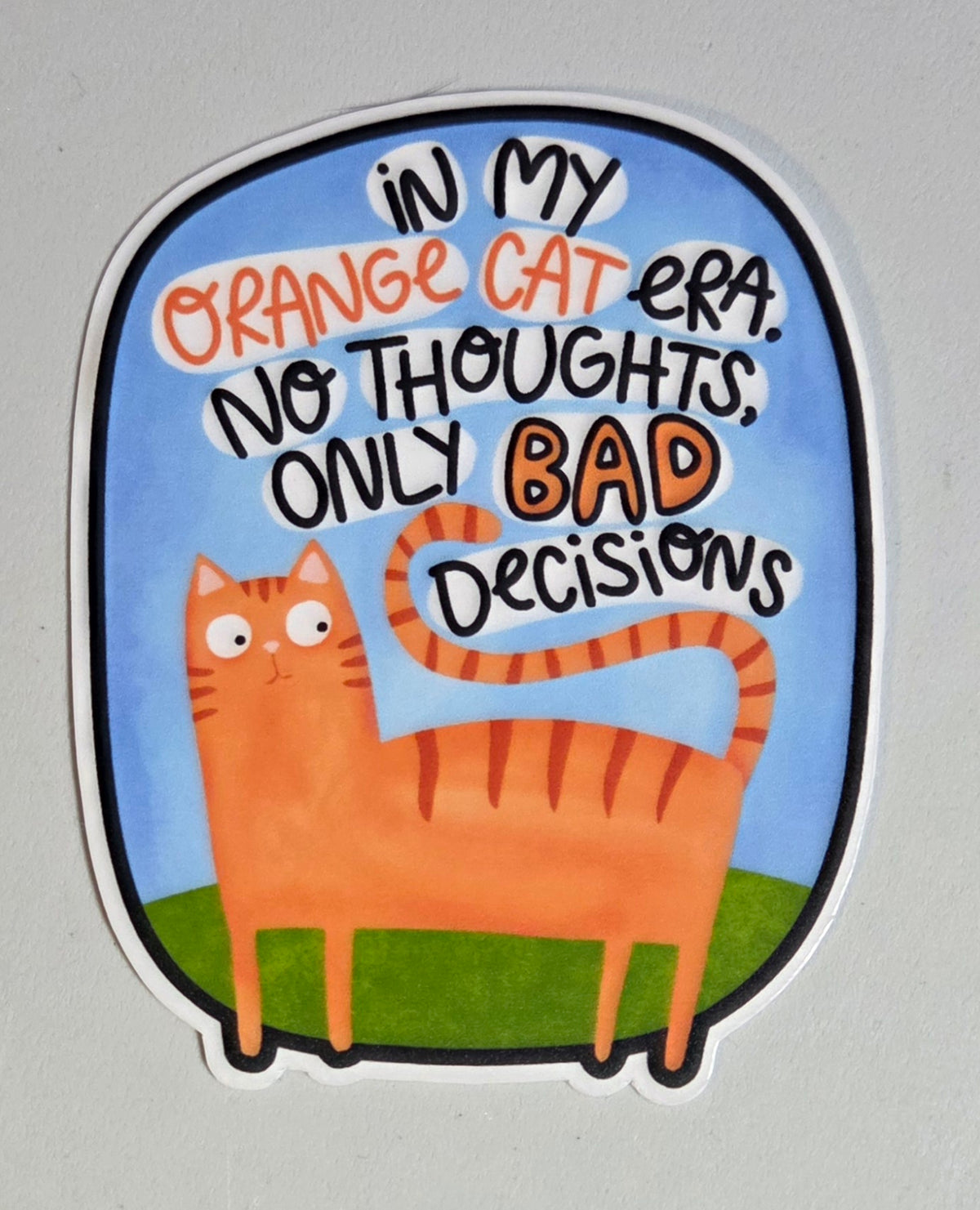 In My Orange Cat Era, No Thoughts, Only Bad Decisions Sticker