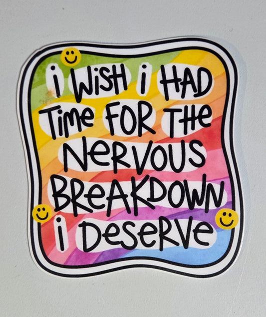 I Wish I Had Time For the Nervous Breakdown I Deserve Sticker