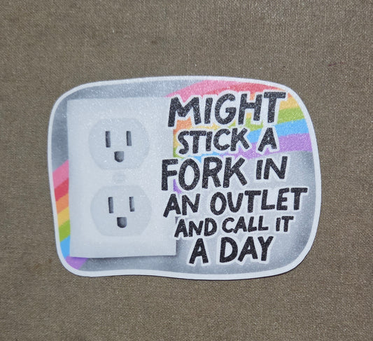 Might Stick a Fork in an Outlet and Call it a Day Sticker