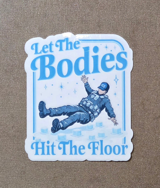 Let the Bodies Hit the Floor Anti-ICE Sticker