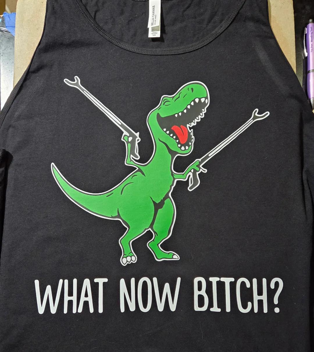 What Now Bitch? T-Rex Shirt