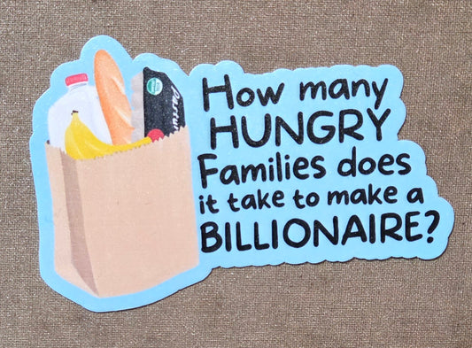 How Many Hungry Families Does It Take to Make a Billionaire? Sticker