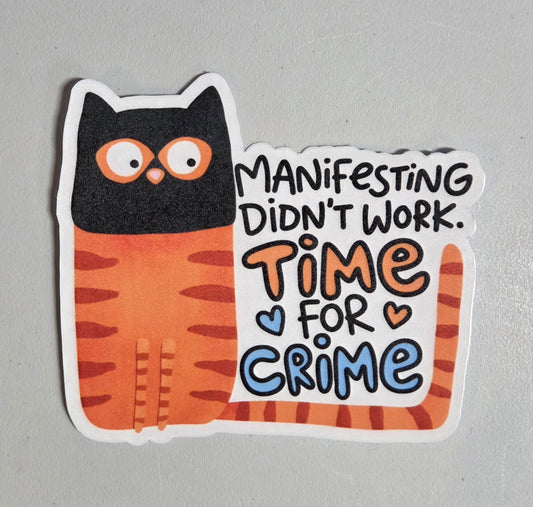Manifesting Didn't Work Time For Crime Sticker