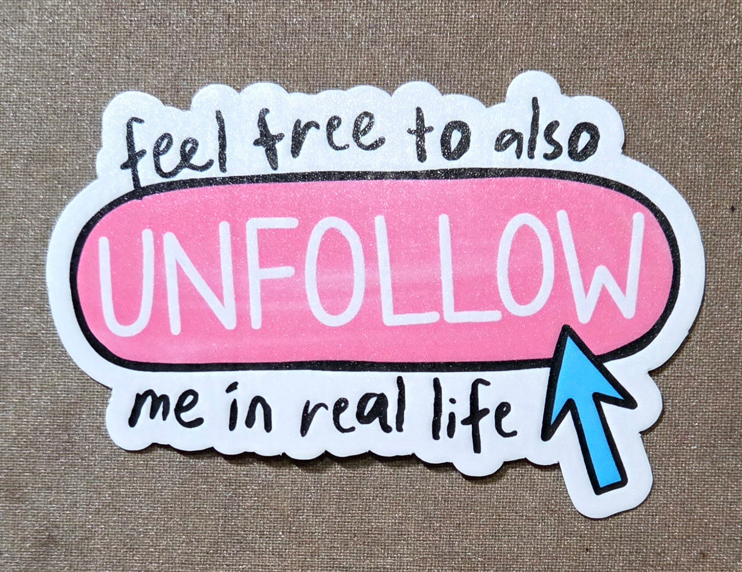 Feel Free to Unfollow Me in Real Life Sticker