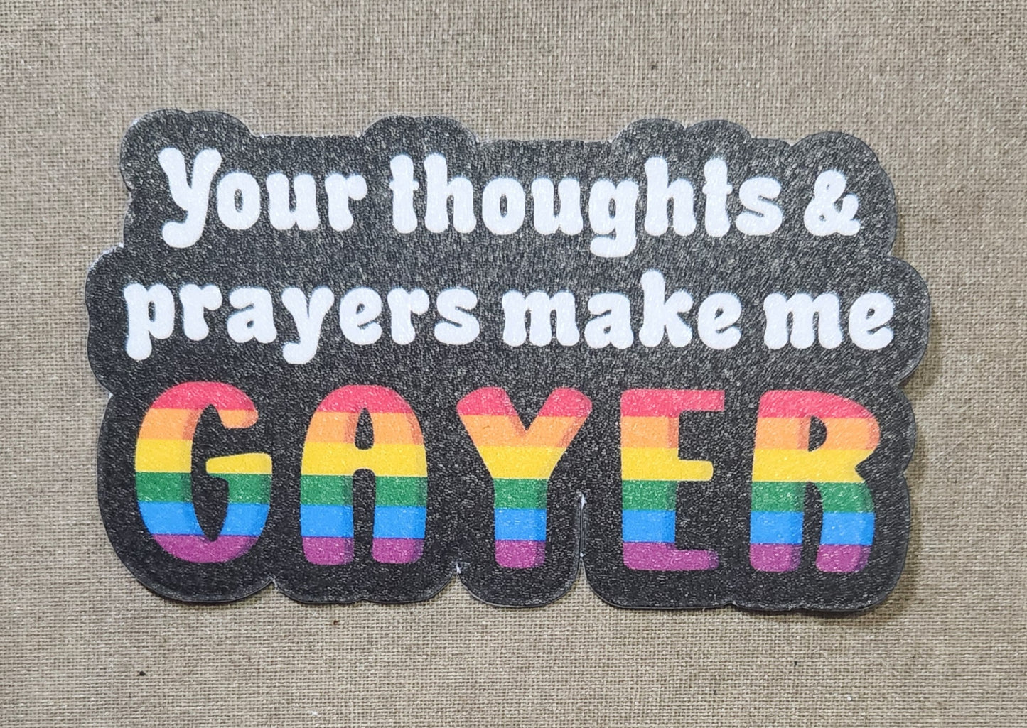 Ypur Thoughts and Prayers Make Me Gayer Sticker