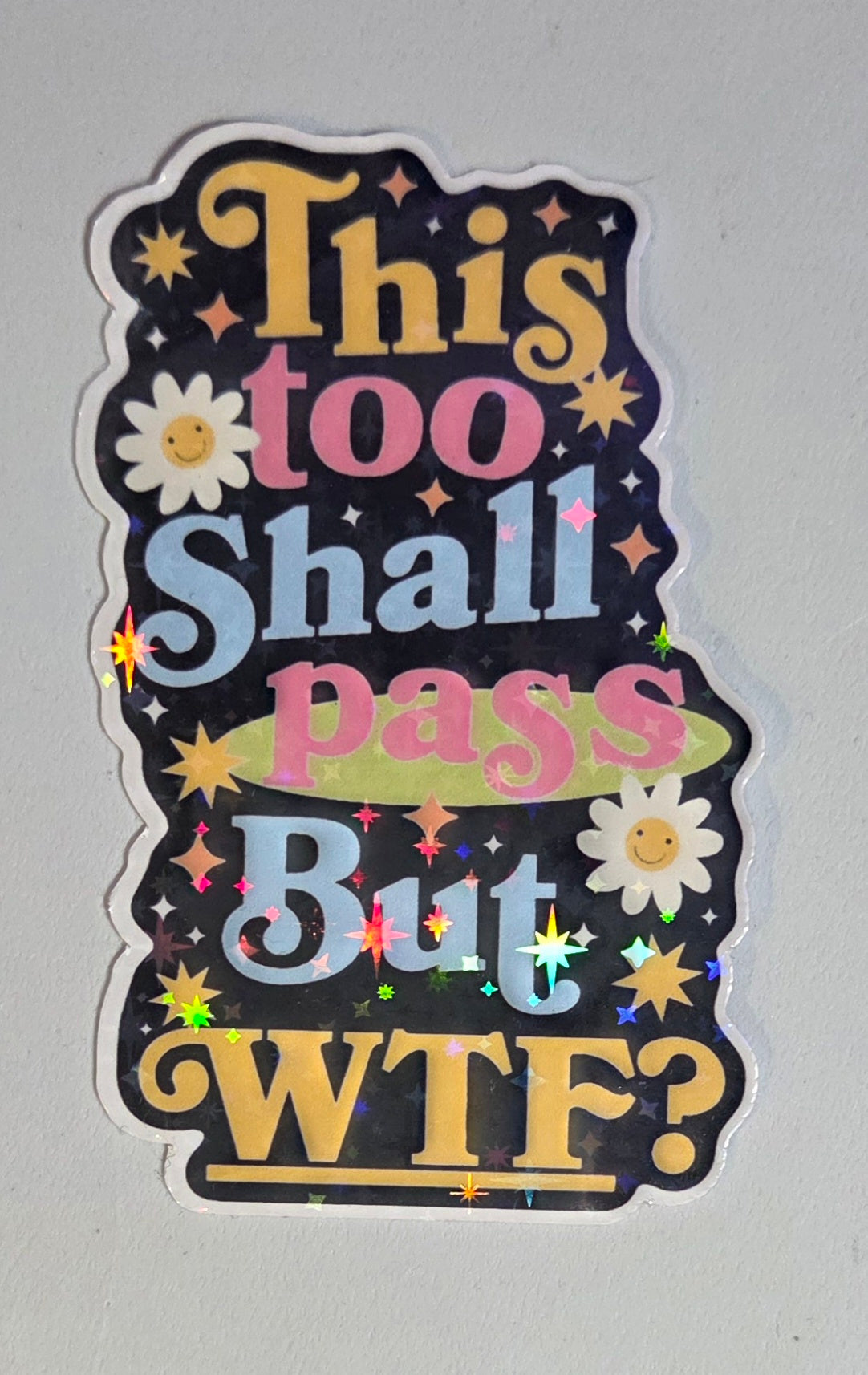 This Too Shall Pass But WTF Sticker