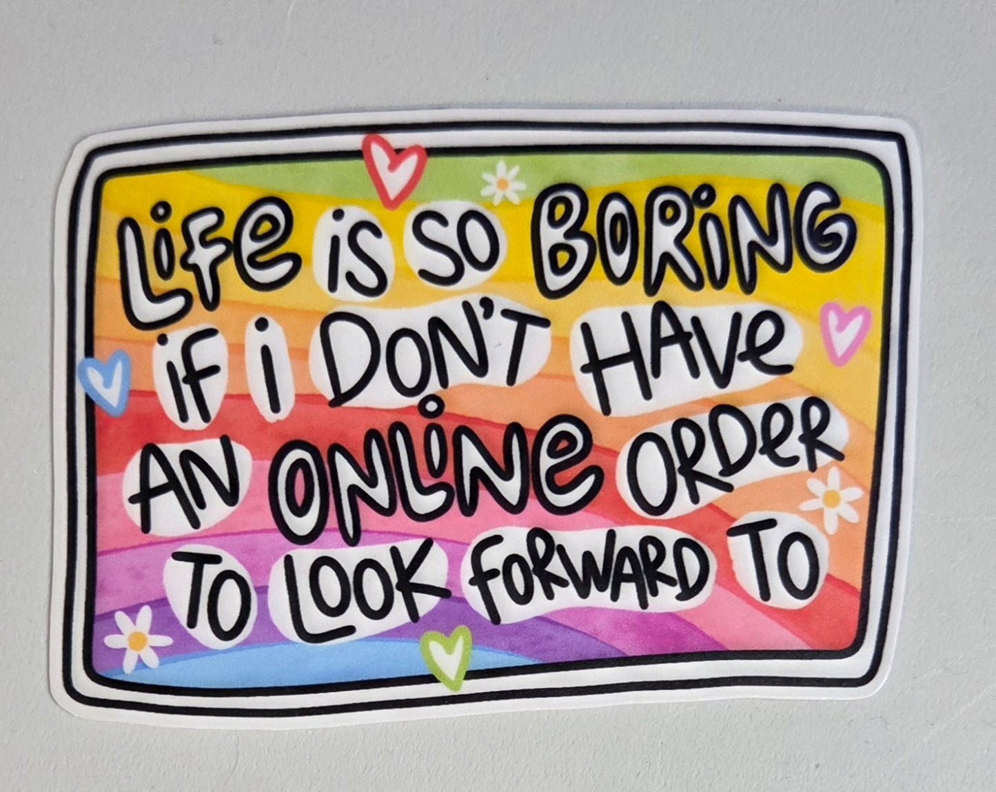 Life is so Boring if I Don't Have an Online Order to Look Forward To Sticker
