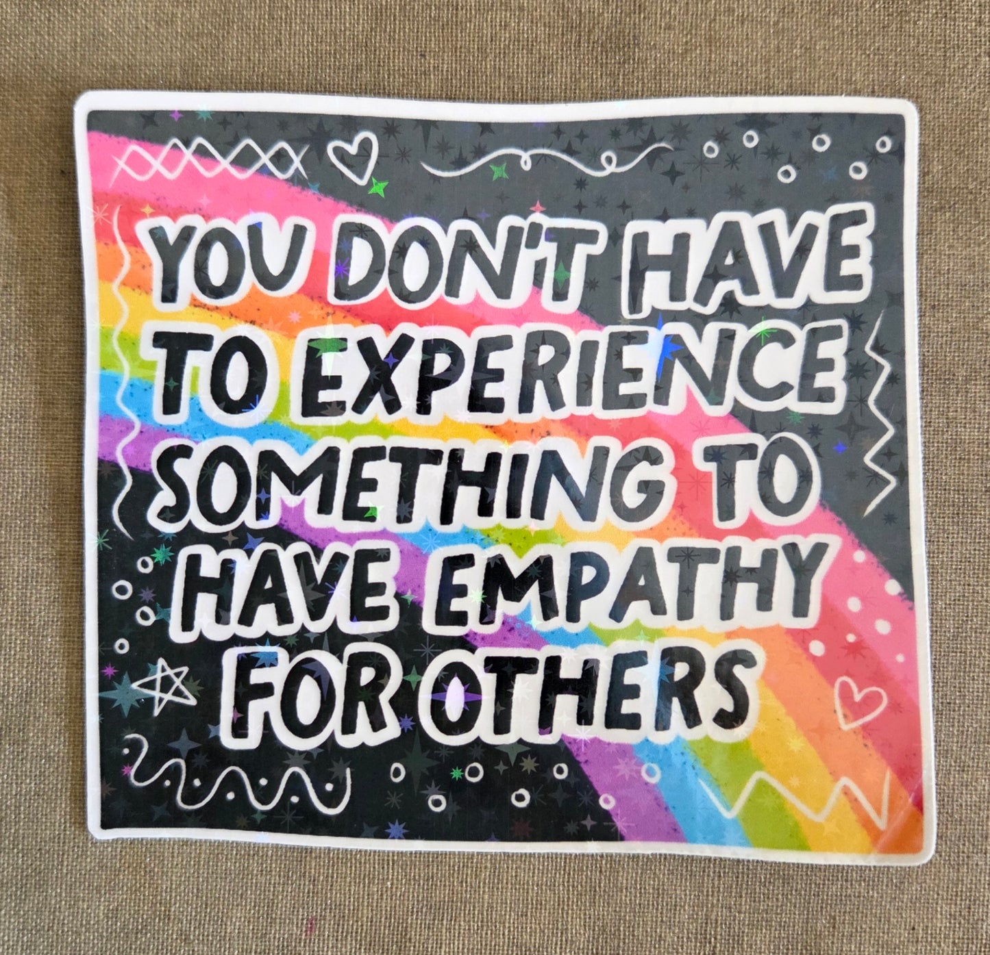 You Don't Have to Experience Something to Have Empathy For Others Sticker
