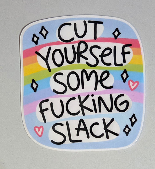 Cut Yourself Some Fucking Slack Sticker