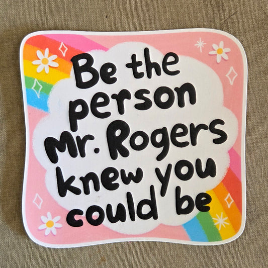 Be the Person Mr. Rogers Knew You Could Be Sticker